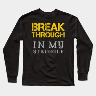 Breakthrough In My Struggle Long Sleeve T-Shirt